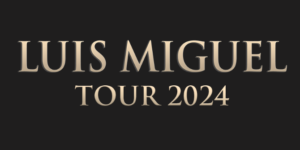 Conciertos Luis Miguel 2024 Tour